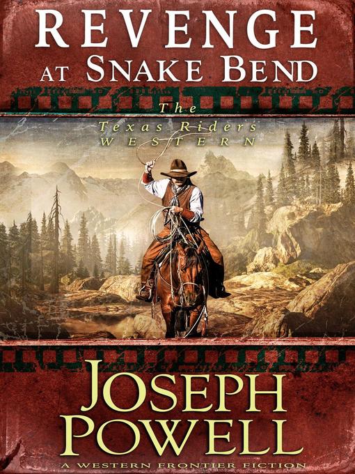 Title details for Revenge at Snake Bend (The Texas Riders Western #1) (A Western Frontier Fiction) by Joseph Powell - Available
